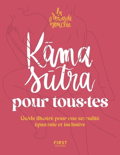 Le kama sutra pour tous·tes. Guide illustré pour une sexualité épanouie et inclusive