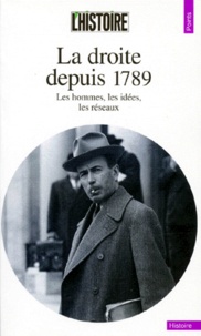  La revue Histoire - La Droite depuis 1789 - Les hommes, les idées, les réseaux.