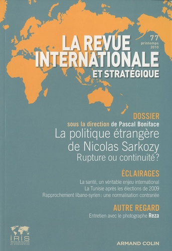 Pascal Boniface - La revue internationale et stratégique N° 77, printemps 201 : La politique étrangère de Nicolas Sarkozy - Rupture ou continuité ?.