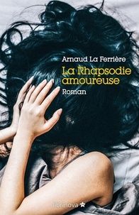 Arnaud La Ferrière - La rhapsodie amoureuse.
