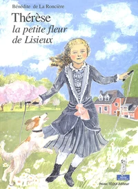 Thérèse, la petite fleur de Lisieux