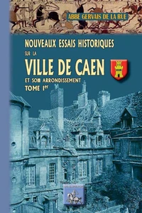Nouveaux essais historiques sur la ville de Caen et son arrondissement
