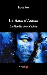 Thomas Hawk - La Saga d'Ankaa - La Planète de Malachite.