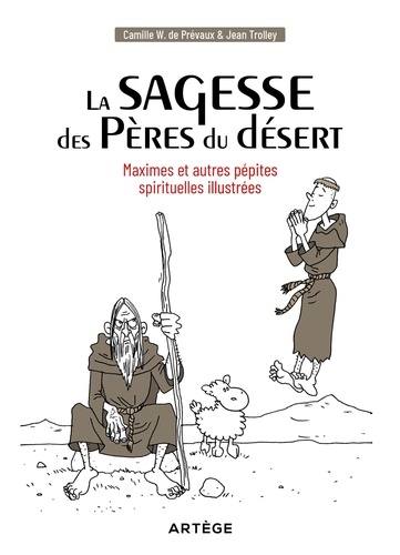 Camille W. de Prévaux - La sagesse des Pères du désert - Maximes et autres pépites spirituelles illustrées.