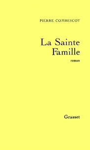 Pierre Combescot - La Sainte famille.