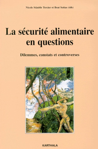 Nicole Stauble Tercier - La Securite Alimentaire En Questions. Dilemmes, Constats Et Controverses.