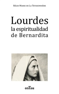 La teyssonnière régis-marie De - Lourdes la espiritualidad de Bernardita.