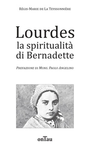 La teyssonnière régis-marie De - Lourdes la spiritualità di Bernadette.