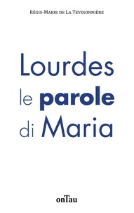 La teyssonnière régis-marie De - Lourdes, le parole di Maria.