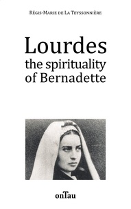 La teyssonnière régis-marie De - Lourdes the spirituality of Bernadette.