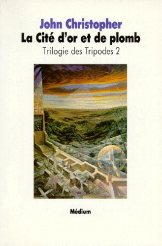 John Christopher - La Trilogie des tripodes N°  2 : La Cité d'or et de plomb.