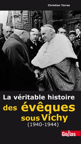 Christian Terras - La véritable histoire des évêques sous Vichy (1940-1944).