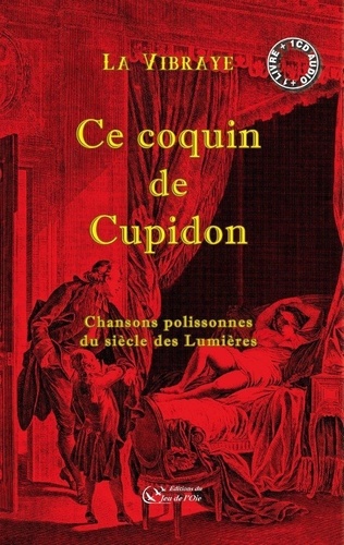 La Vibraye - Ce coquin de Cupidon, chansons polissonnes du siècle des Lumières.