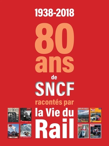 1938-2018. 80 ans de SNCF racontés par La vie du Rail