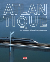  La Vie du Rail - Atlantique 2017 - Les nouveaux défis de la grande vitesse.