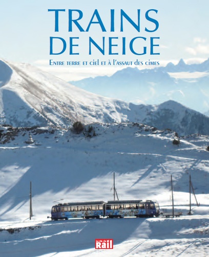  La Vie du Rail - Trains de neige - Entre terre et ciel et à l'assaut des cimes.