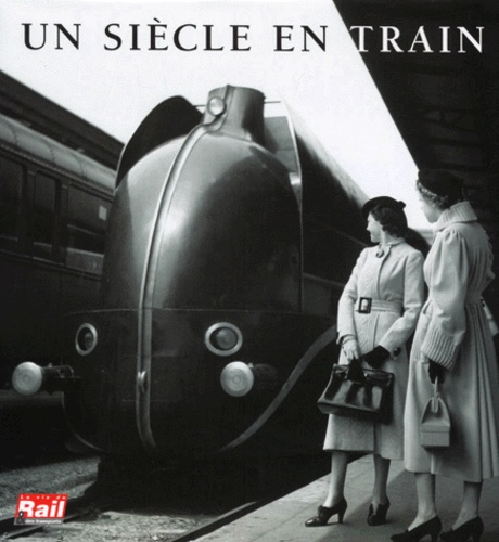  La Vie du Rail - Un siècle en train.