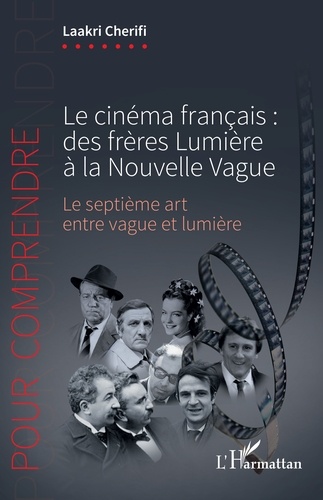 Le cinéma français : des frères Lumière à la Nouvelle Vague. Le septième art entre vague et lumière