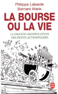 La Bourse Ou La Vie. La Grande Manipulation Des Petits Actionnaires