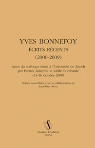 Yves Bonnefoy. Ecrits récents (2000-2009)
