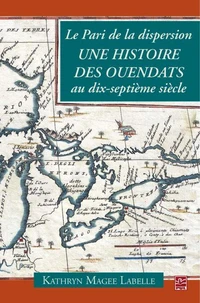 Le pari de la dispersion. une histoire des ouendats au 17e