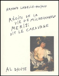 Récit de la vie de Michelangelo Merisi, dit Le Caravage