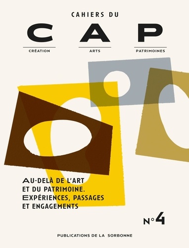 Cahiers du CAP N° 4 Au-delà de l'art et du patrimoine : expériences, passages et engagements