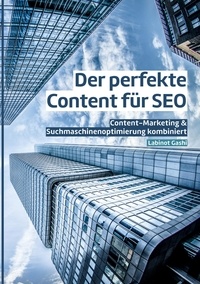 Labinot Gashi - Der perfekte Content für SEO - Content-Marketing &amp; Suchmaschinenoptimierung kombiniert.