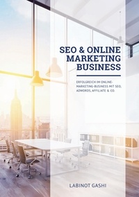 Labinot Gashi - SEO & Online Marketing Business - Erfolgreich im Online-Marketing-Business mit SEO, AdWords, Affiliate & Co..