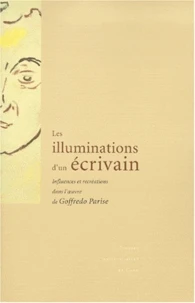 Les Illuminations D'Un Ecrivain. Influences Et Recreations Dans L'Oeuvre De Goffredo Parise, Actes Du Colloque International De L'Universite De Caen (14-15 Mai 1999)