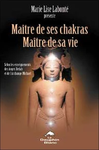 Maître de ses Chakras, Maître de sa vie