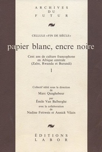  Labor Editions - Papier blanc, encre noire : cent ans de culture francophone en Afrique centrale (Zaïre, Rwanda, Burundi).