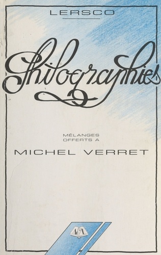 Philographies : mélanges offerts à Michel Verret