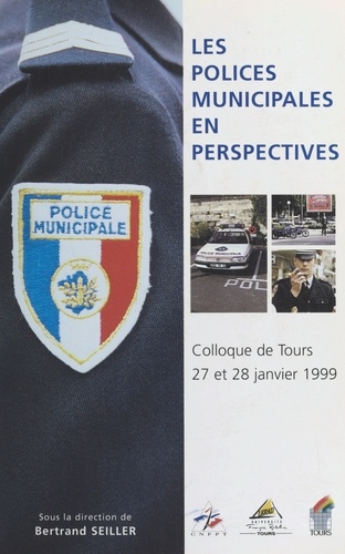 Les polices municipales en perspectives. Colloque de Tours, 27 et 28 janvier 1999