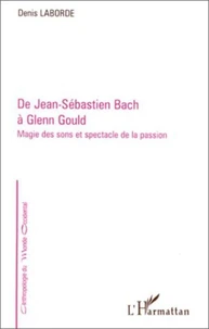 DE JEAN-SEBASTIEN BACH A GLENN GOULD. Magie des sons et spectacle de la passion