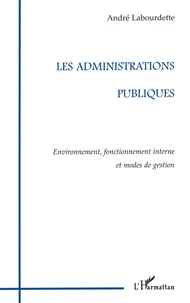 Les Administrations Publiques. Environnement, Fonctionnement Interne Et Modes De Gestion