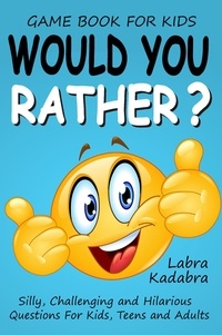 Télécharger des ebooks gratuits ipod Would You Rather? Silly, Challenging and Hilarious Questions For Kids, Teens and Adults - Would You Rather (Litterature Francaise) 9781990887284