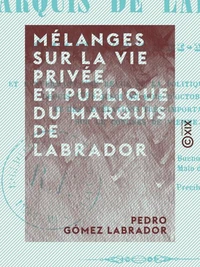 Mélanges sur la vie privée et publique du marquis de Labrador