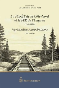 La forêt de la côte-nord et le fer de l'Ungava (1948-1950)