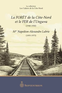 La forêt de la côte-nord et le fer de l'Ungava (1948-1950)