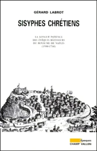 Sisyphes Chretiens. La Longue Pateince Des Eveques Batisseurs Du Royaume De Naples (1590-1760)