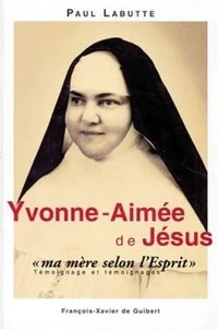 Yvonne-Aimee, "Ma Mere Selon L'Esprit". Temoignage Et Temoignages En Forme De Recit