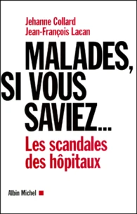 Malades, Si Vous Saviez... Les Scandales Des Hopitaux