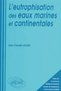 L'Eutrophisation Des Eaux Marines Et Continentales. Causes, Manifestations, Consequences Et Moyens De Lutte