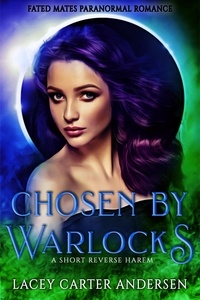  Lacey Carter Andersen - Chosen by Warlocks: A Short Reverse Harem - Fated Mates Paranormal Romance, #2.