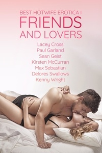  Lacey Cross et  Paul Garland - Best Hotwife Erotica Vol. I: Friends and Lovers - Best Hotwife Erotica, #1.