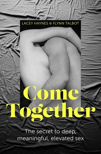 Come Together. The secret to deep, meaningful, elevated sex