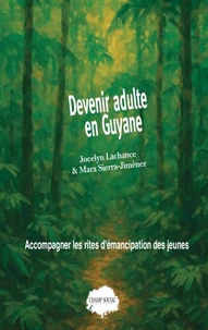 Devenir adulte en Guyane. Accompagner les rites d'émancipation des jeunes