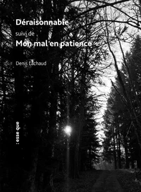 Déraisonnable suivi de Mon mal en patience