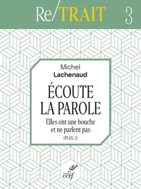  LACHENAUD MICHEL - ECOUTE LA PAROLE - ELLES ONT UNE BOUCHE ET NE PARLENT PAS (PS 115, 5).